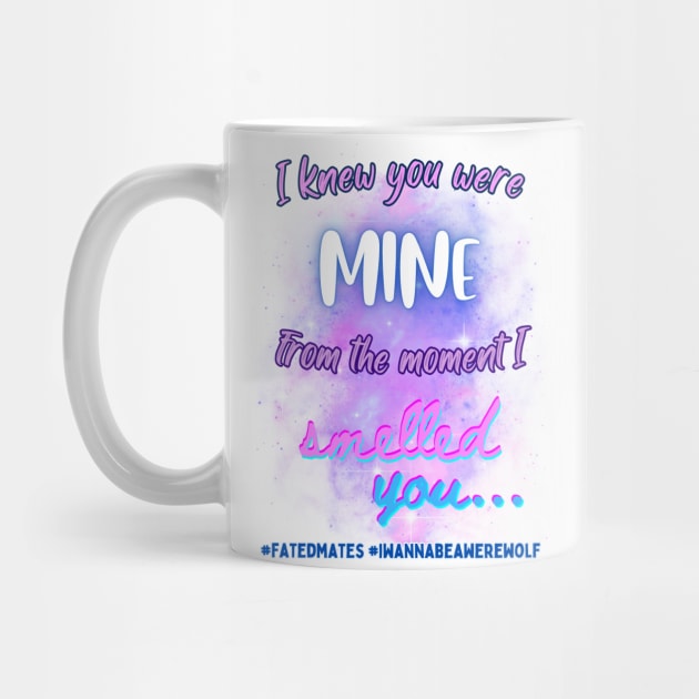 I Knew You Were Mine From the Moment I Smelled You...v1 by GeekGirlsBazaar